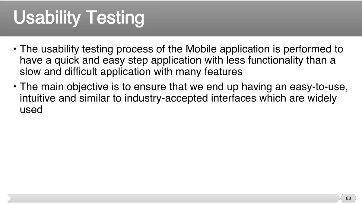 Slide 63: • The usability testing process of the Mobile application is performed to have a quick and easy step application with less functionality than a
