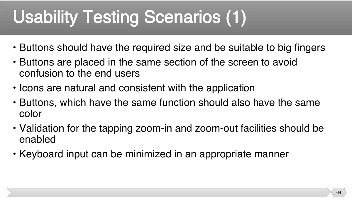 Slide 64: • Buttons should have the required size and be suitable to big fingers • Buttons are placed in the same section of the screen to avoid