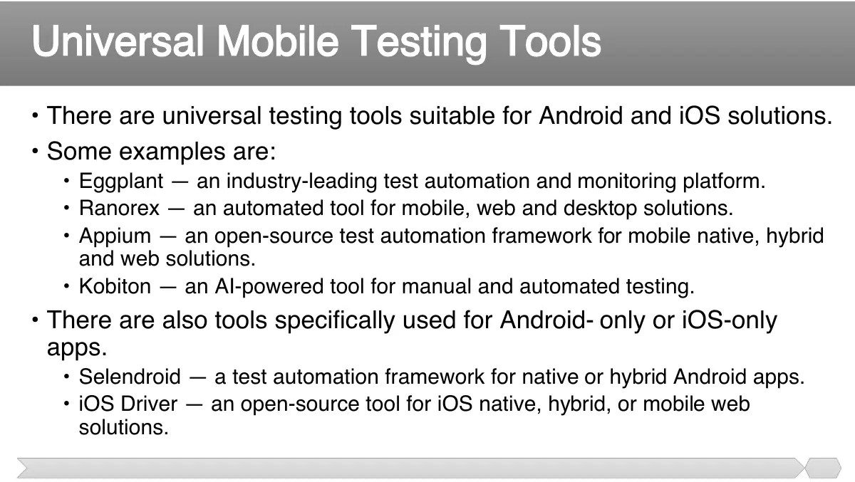 Slide 74: • There are universal testing tools suitable for Android and iOS solutions. • Some examples are: